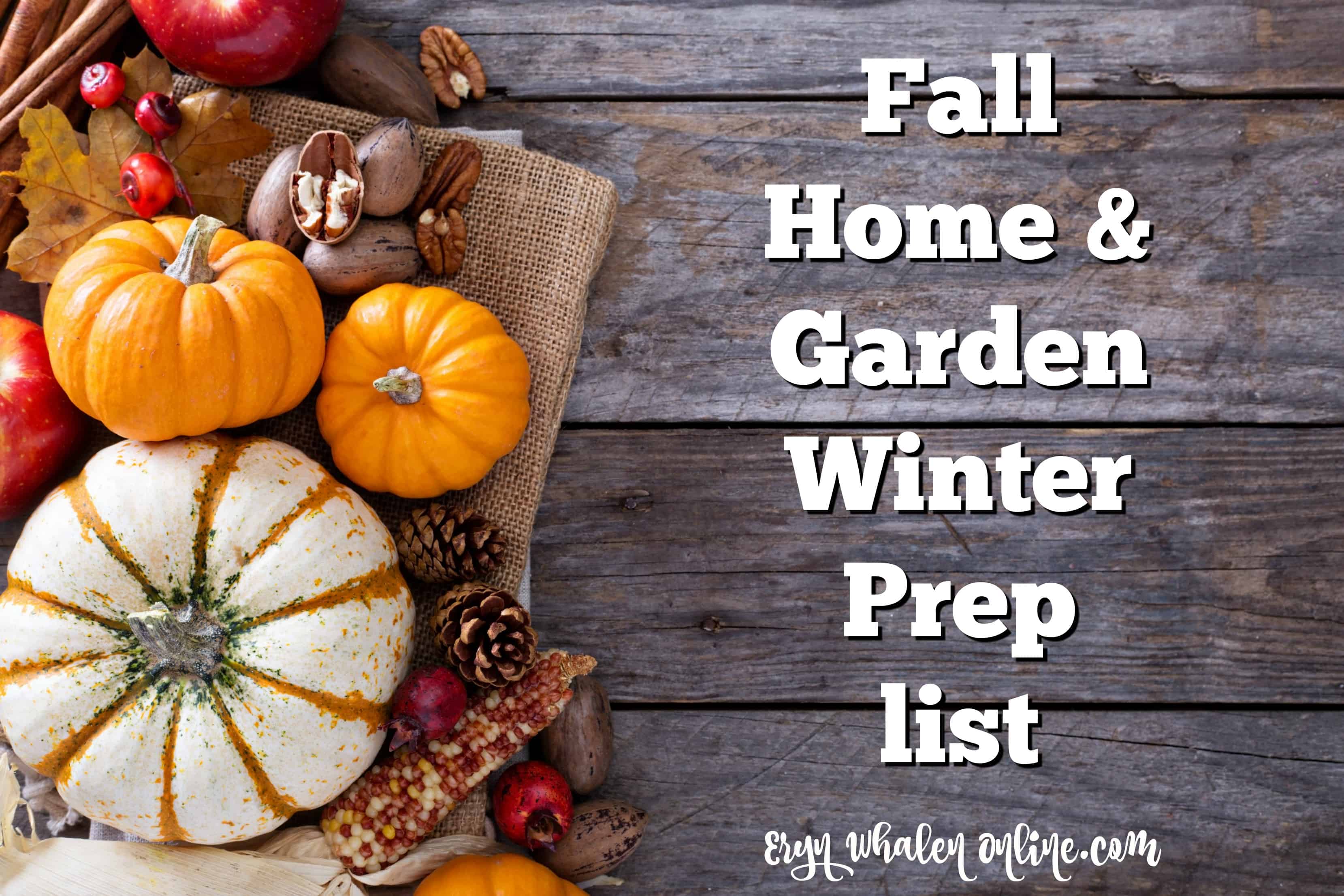 Fall Home & Garden Winter Prep Checklist : Eryn Whalen Online